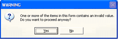 Warning: One or more of the items in this form contains an invalid value. Do you want to proceed anyway?