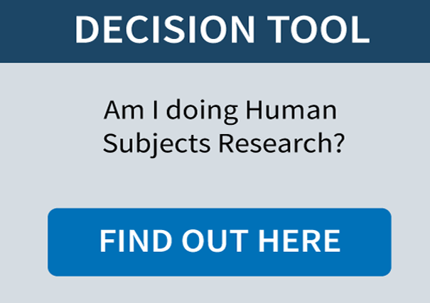 Decision Tool. Am I doing Human Subjects Research? Find out here.